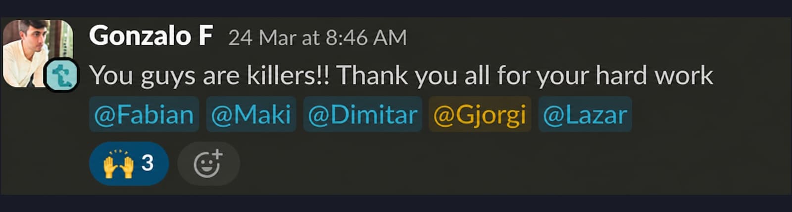 Slack message from Gonzalo F (24 Mar at 8:46 AM): "You guys are killers!! Thank you all for your hard work" with @Fabian @Maki @Dimitar @Gjorgi @Lazar mentioned. 🙌 reaction count 3.